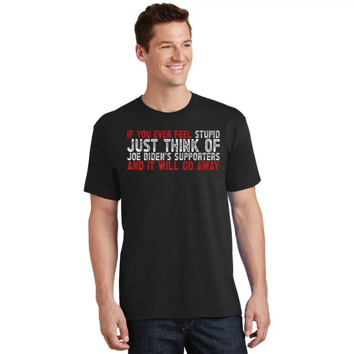 If You Ever Feel Stupid Funny Biden Supporter T-Shirt