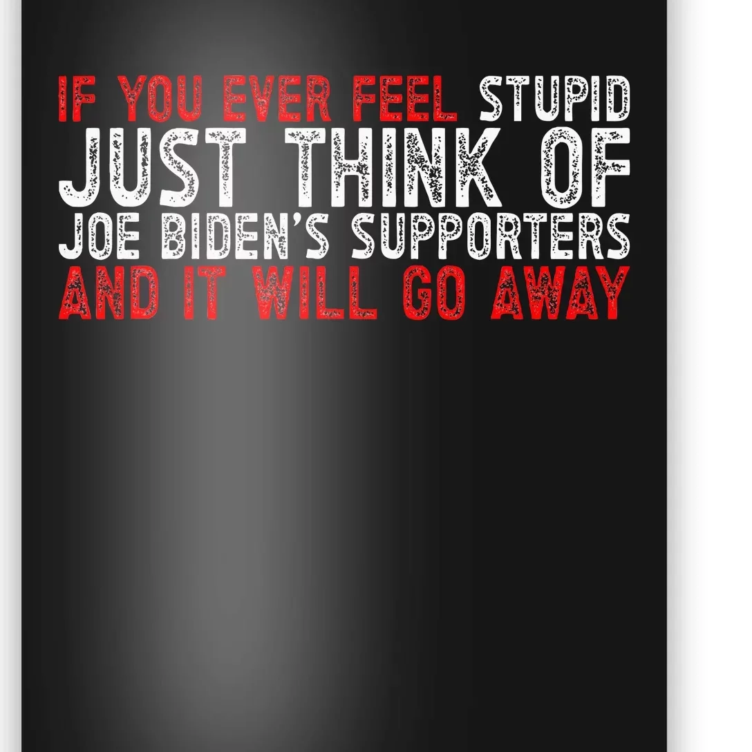 If You Ever Feel Stupid Funny Biden Supporter Poster