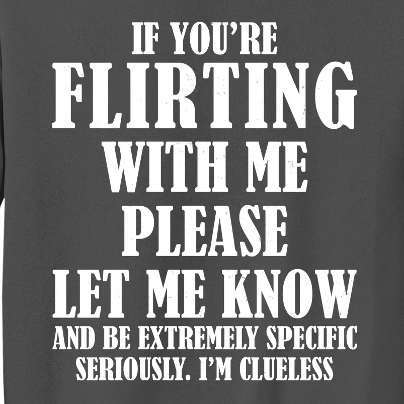 If Youre Flirting With Me Please Let Me Know Tall Sweatshirt