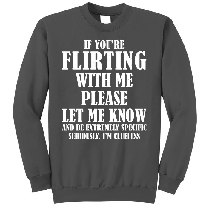 If Youre Flirting With Me Please Let Me Know Tall Sweatshirt