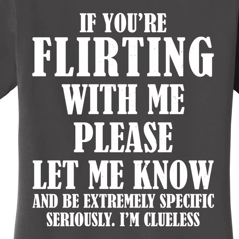 If Youre Flirting With Me Please Let Me Know Women's T-Shirt