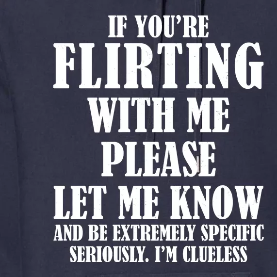 If Youre Flirting With Me Please Let Me Know Premium Hoodie