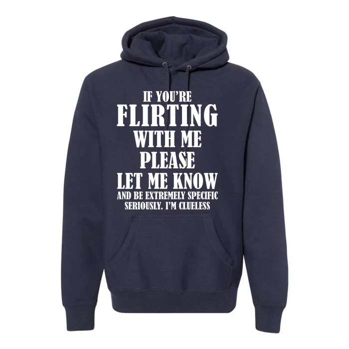 If Youre Flirting With Me Please Let Me Know Premium Hoodie