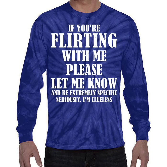 If Youre Flirting With Me Please Let Me Know Tie-Dye Long Sleeve Shirt