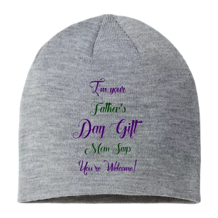 IM Your FatherS Day Gift Mom Says YouRe Welcome 8 1/2in Sustainable Knit Beanie