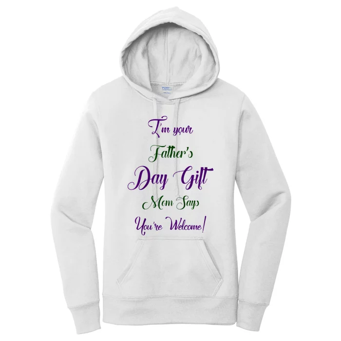 IM Your FatherS Day Gift Mom Says YouRe Welcome Women's Pullover Hoodie