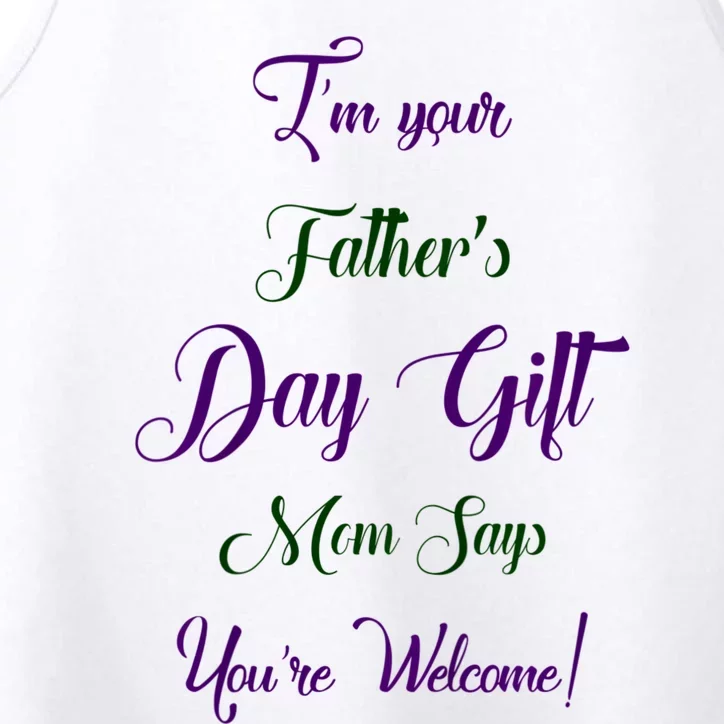 IM Your FatherS Day Gift Mom Says YouRe Welcome Performance Tank