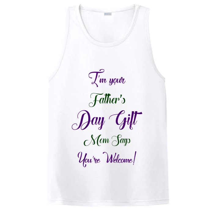 IM Your FatherS Day Gift Mom Says YouRe Welcome Performance Tank