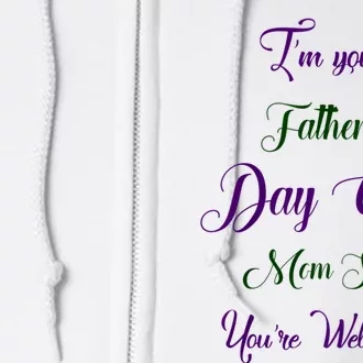 IM Your FatherS Day Gift Mom Says YouRe Welcome Full Zip Hoodie