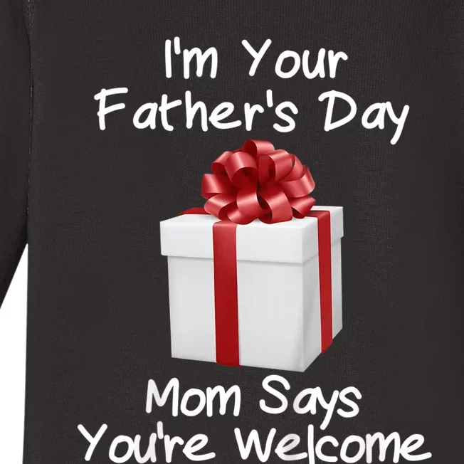 IM Your FatherS Day Gift Mom Says YouRe Welcome Baby Long Sleeve Bodysuit