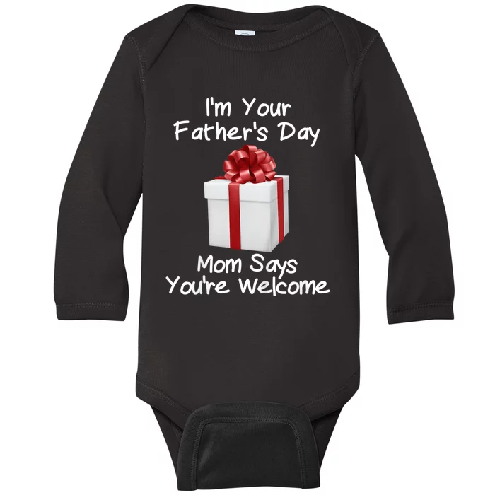 IM Your FatherS Day Gift Mom Says YouRe Welcome Baby Long Sleeve Bodysuit