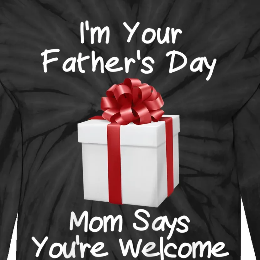 IM Your FatherS Day Gift Mom Says YouRe Welcome Tie-Dye Long Sleeve Shirt