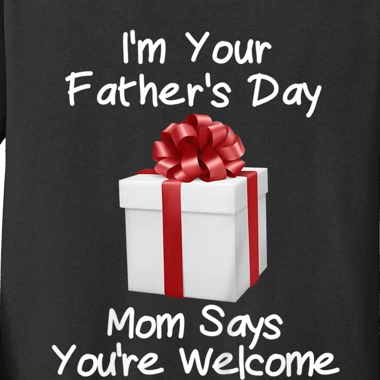 IM Your FatherS Day Gift Mom Says YouRe Welcome Kids Long Sleeve Shirt