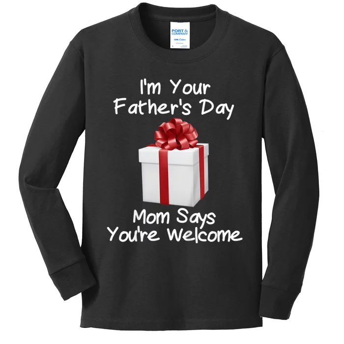 IM Your FatherS Day Gift Mom Says YouRe Welcome Kids Long Sleeve Shirt