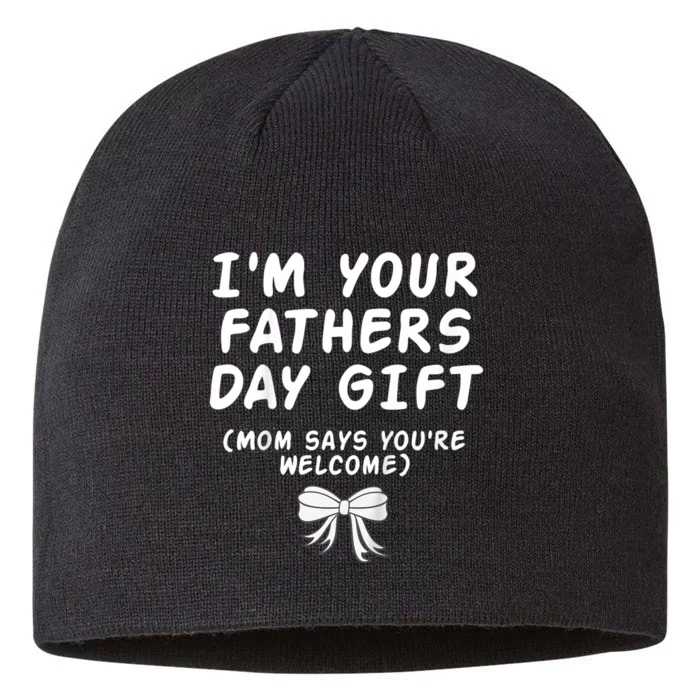 IM Your FatherS Day Gift Mom Says YouRe Welcome 8 1/2in Sustainable Knit Beanie