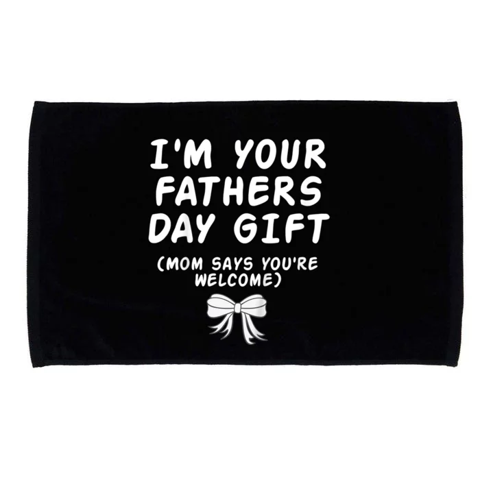 IM Your FatherS Day Gift Mom Says YouRe Welcome Microfiber Hand Towel