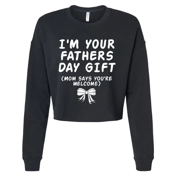 IM Your FatherS Day Gift Mom Says YouRe Welcome Cropped Pullover Crew