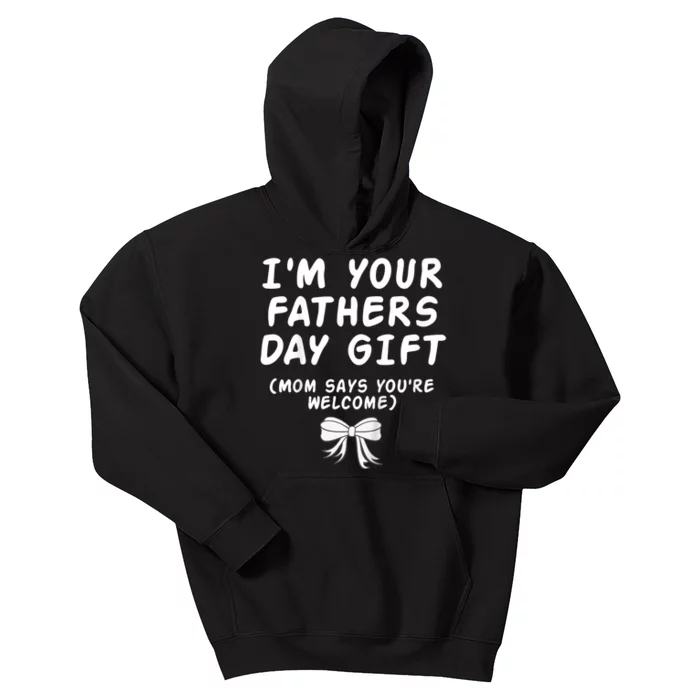 IM Your FatherS Day Gift Mom Says YouRe Welcome Kids Hoodie