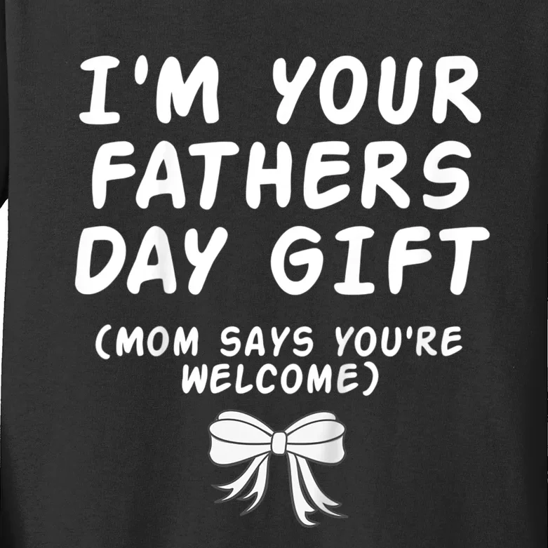 IM Your FatherS Day Gift Mom Says YouRe Welcome Kids Long Sleeve Shirt