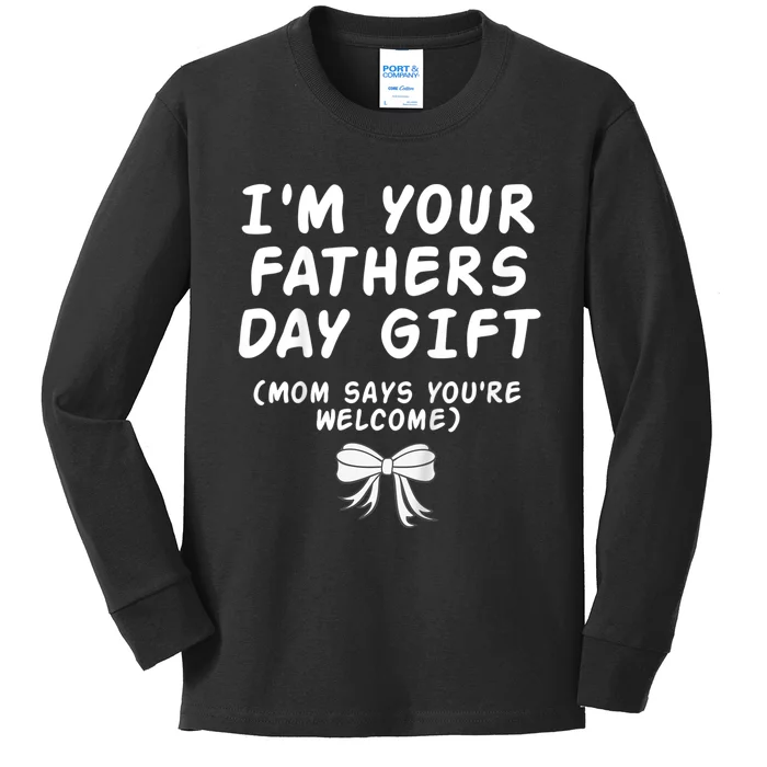 IM Your FatherS Day Gift Mom Says YouRe Welcome Kids Long Sleeve Shirt