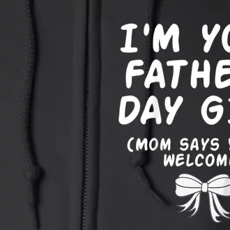 IM Your FatherS Day Gift Mom Says YouRe Welcome Full Zip Hoodie