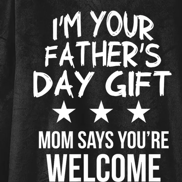 IM Your FatherS Day Gift Mom Says YouRe Welcome Hooded Wearable Blanket