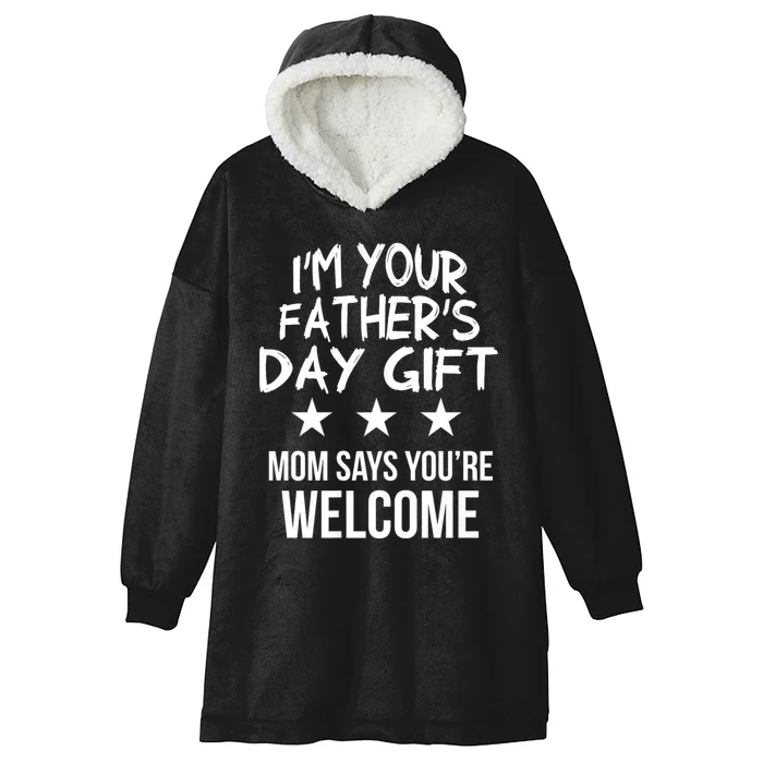 IM Your FatherS Day Gift Mom Says YouRe Welcome Hooded Wearable Blanket