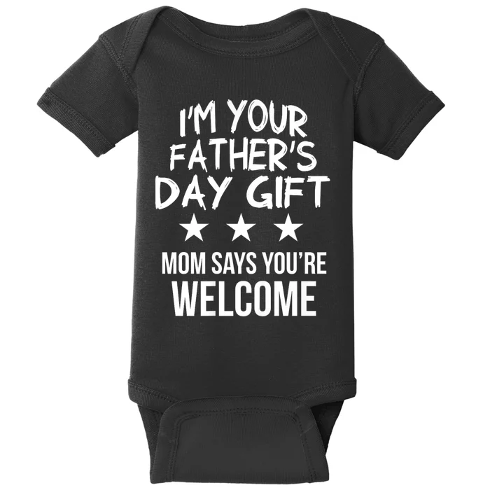 IM Your FatherS Day Gift Mom Says YouRe Welcome Baby Bodysuit