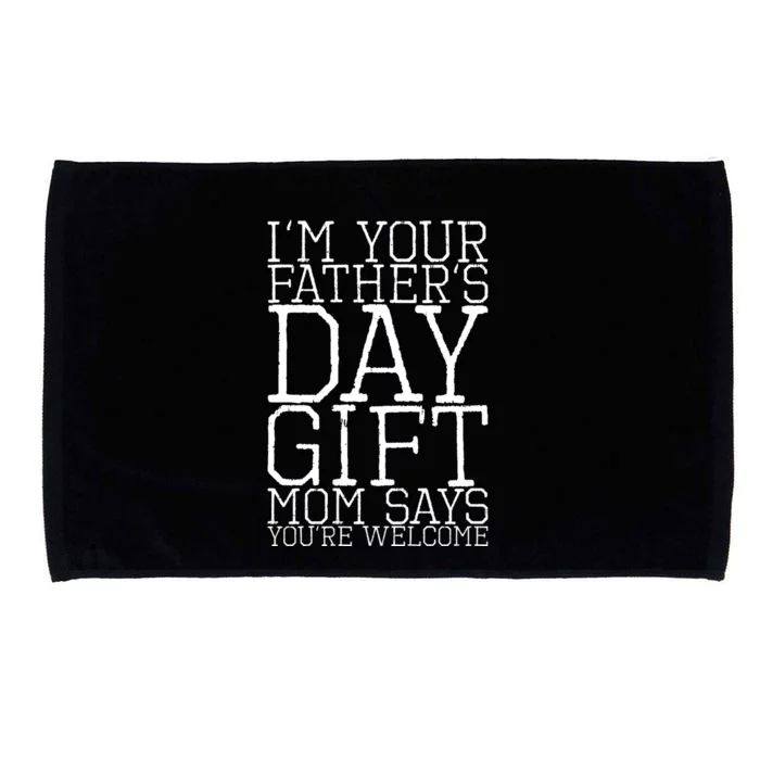 IM Your FatherS Day Gift Mom Says YouRe Welcome Microfiber Hand Towel