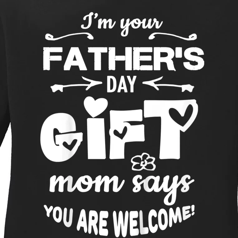 IM Your FatherS Day Gift Mom Says YouRe Welcome Ladies Long Sleeve Shirt