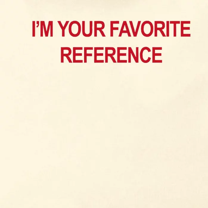 IM Your Favorite Reference Statement Slogan Zip Tote Bag