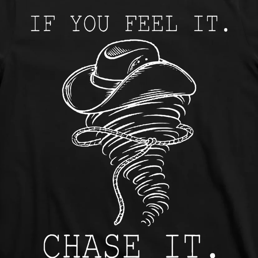 If You Feel It Chase It T-Shirt