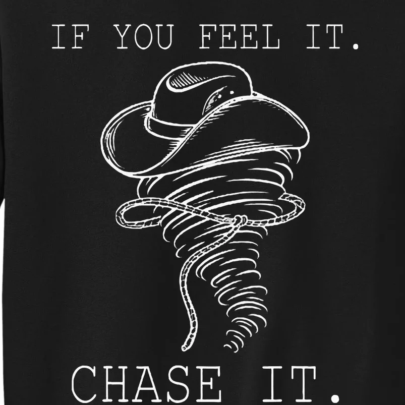 If You Feel It Chase It Tall Sweatshirt