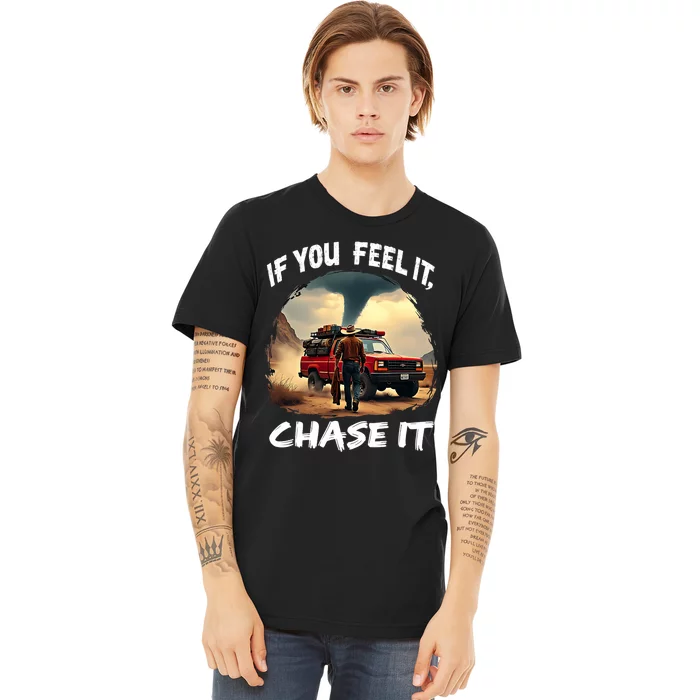 If You Feel It Chase It Premium T-Shirt