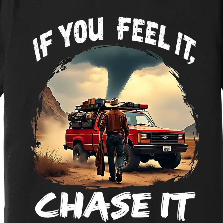 If You Feel It Chase It Premium T-Shirt