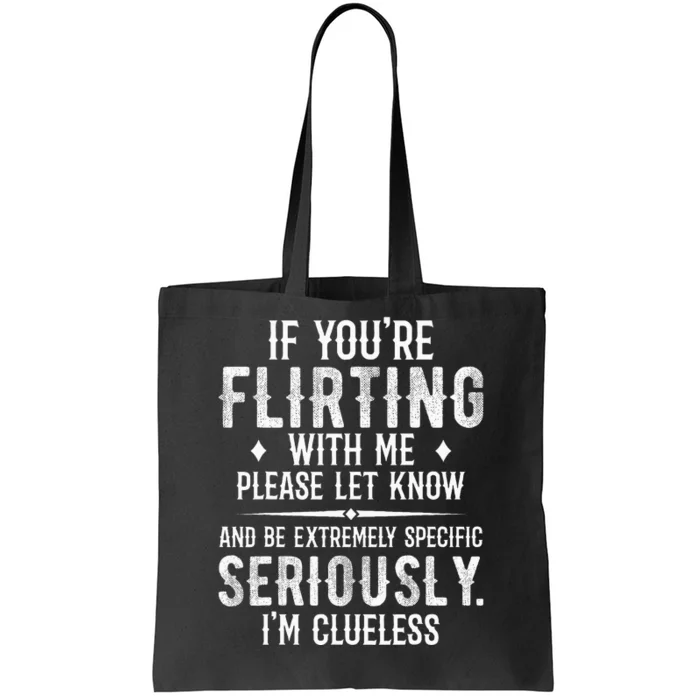 If YouRe Flirting With Me Please Let Know And Be Extremely Tote Bag