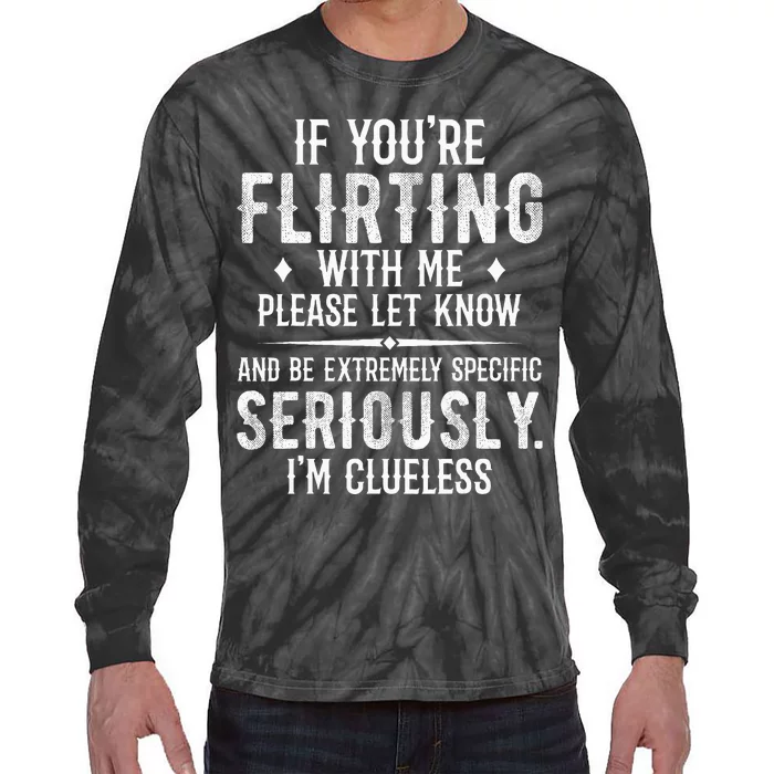 If YouRe Flirting With Me Please Let Know And Be Extremely Tie-Dye Long Sleeve Shirt