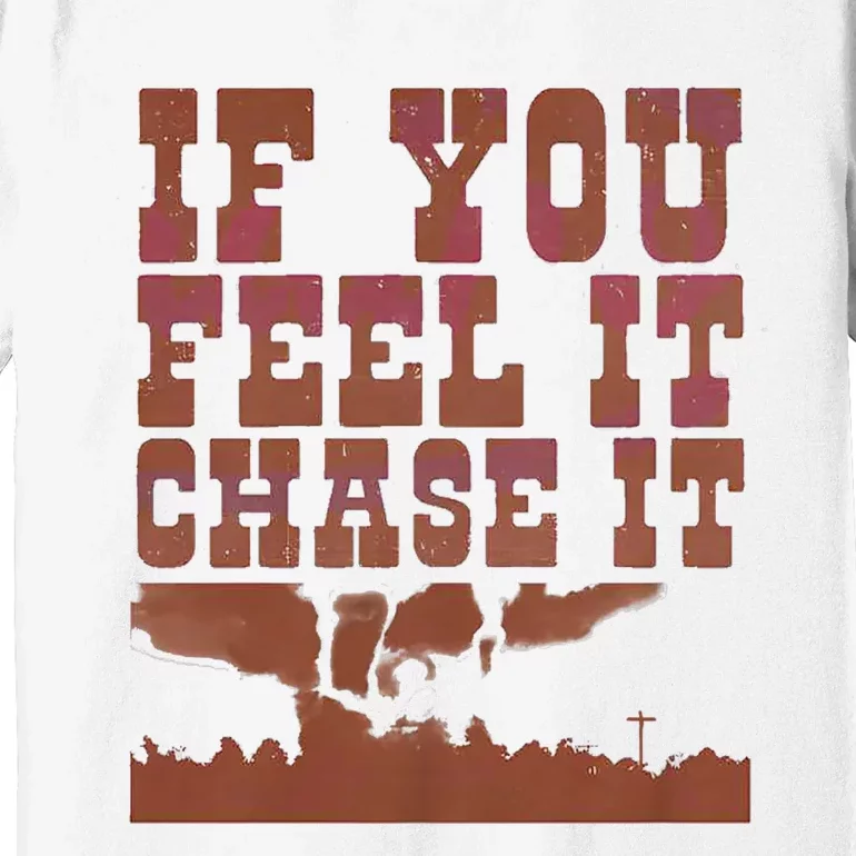 If You Feel It Chase It Premium T-Shirt