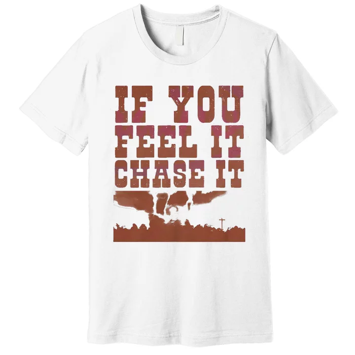 If You Feel It Chase It Premium T-Shirt