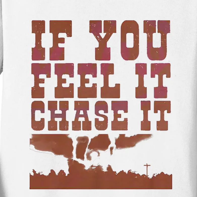 If You Feel It Chase It Kids Long Sleeve Shirt