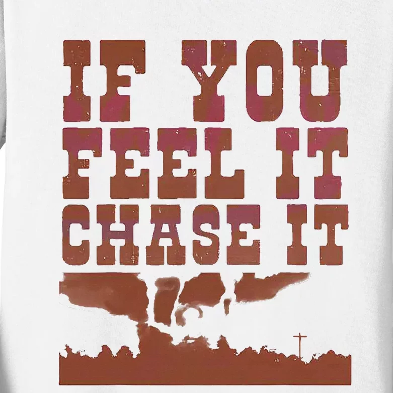 If You Feel It Chase It Kids Long Sleeve Shirt