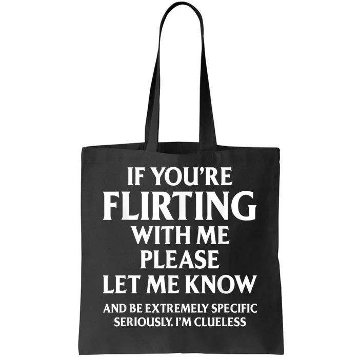 If Youre Flirting With Me Please Let Know And Be Extremely Tote Bag