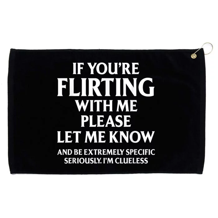 If Youre Flirting With Me Please Let Know And Be Extremely Grommeted Golf Towel