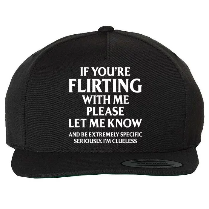 If Youre Flirting With Me Please Let Know And Be Extremely Wool Snapback Cap