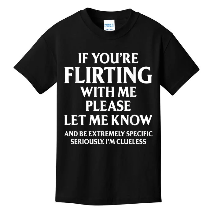 If Youre Flirting With Me Please Let Know And Be Extremely Kids T-Shirt