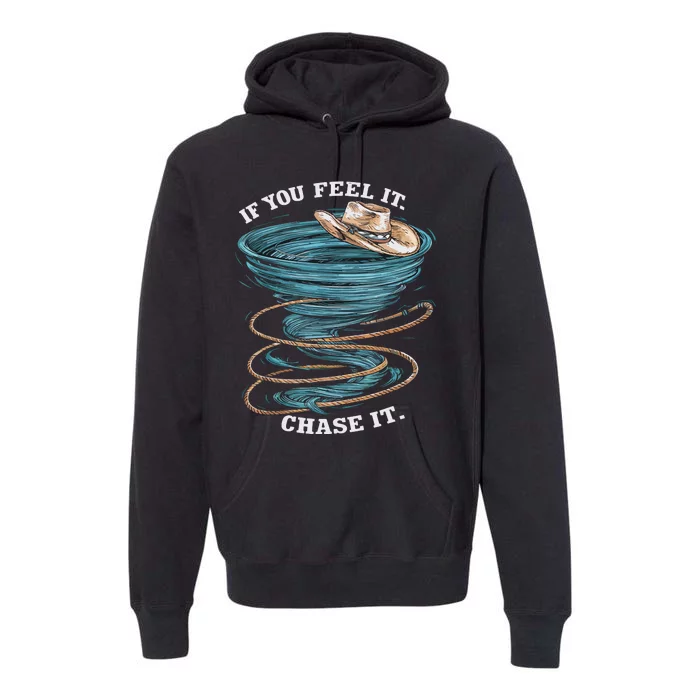 If You Feel It Chase It Premium Hoodie