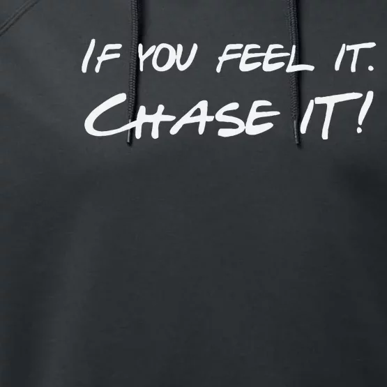 If You Feel It Chase It Performance Fleece Hoodie