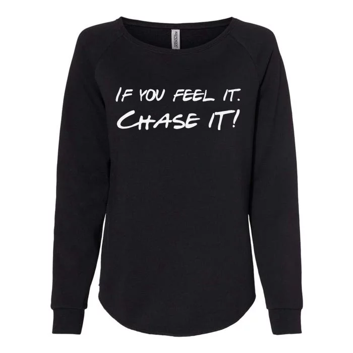 If You Feel It Chase It Womens California Wash Sweatshirt