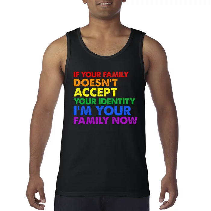 If Your Family Doesnt Accept Your Identity LGBT Pride Month Tank Top