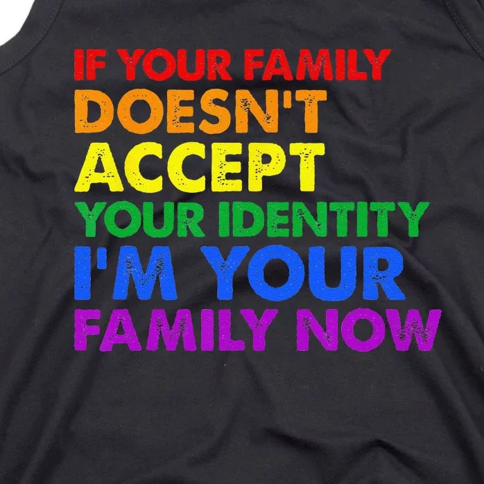 If Your Family Doesnt Accept Your Identity LGBT Pride Month Tank Top